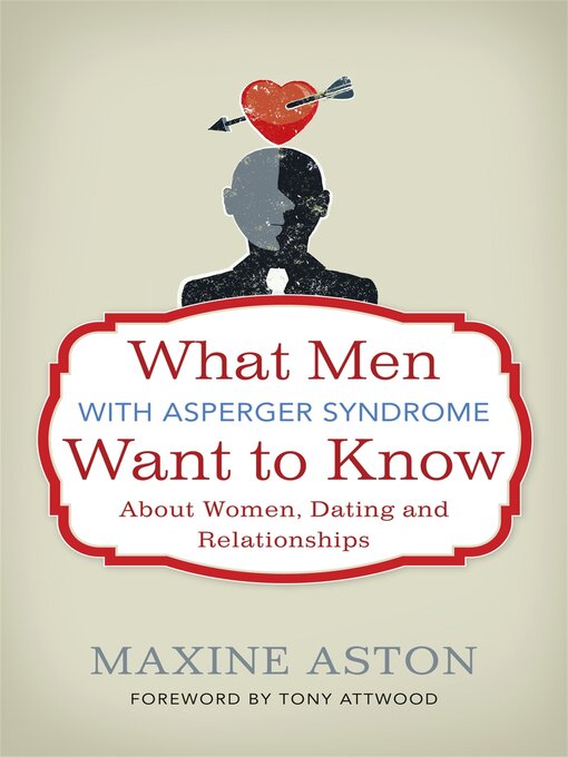 Title details for What Men with Asperger Syndrome Want to Know About Women, Dating and Relationships by Dr Anthony Attwood - Available